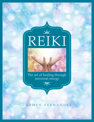 Reiki: The Art of Healing Through Universal Energy - Carmen Fernandez