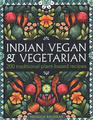 Indian Vegan & Vegetarian: 200 Traditional Plant-Based Recipes - Mridula Baljekar