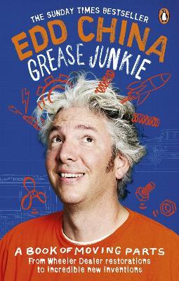 Grease Junkie: A Book of Moving Parts - Edd China