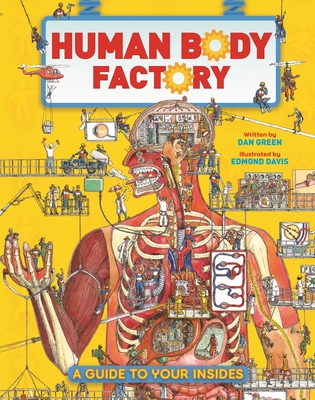 The Human Body Factory: The Nuts and Bolts of Your Insides - Dan Green