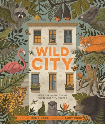 Wild City: Meet the Animals Who Share Our City Spaces - Ben Hoare