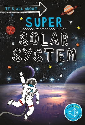 It's All About... Super Solar System: Everything You Want to Know about Our Solar System in One Amazing Book - Kingfisher Books