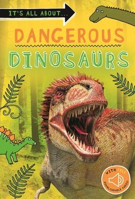 It's All About... Dangerous Dinosaurs: Everything You Want to Know about These Prehistoric Giants in One Amazing Book - Kingfisher Books