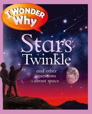 I Wonder Why Stars Twinkle: And Other Questions about Space - Carole Stott