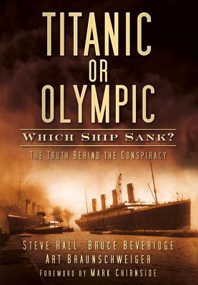 Titanic or Olympic: Which Ship Sank?: The Truth Behind the Conspiracy - Steve Hall