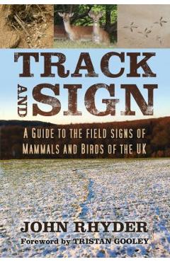 Coperta cărții 'Track and Sign: A Guide to the Field Signs of Mammals and Birds of the UK - John Rhyder'