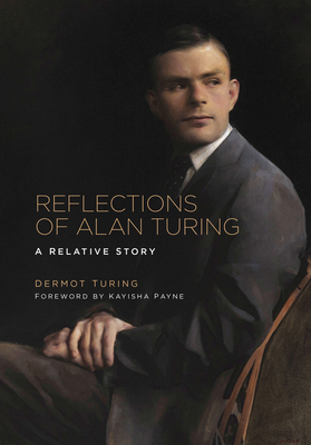Reflections of Alan Turing: A Relative Story - Dermot Turing