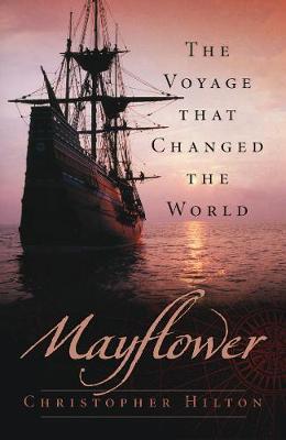 Mayflower: The Voyage That Changed the World - Christopher Hilton