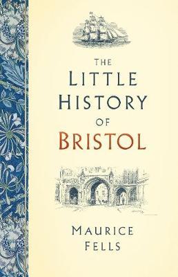 The Little History of Bristol - Maurice Fells