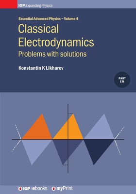 Classical Electrodynamics, Volume 4: Problems with solutions - Konstantin K. Likharev