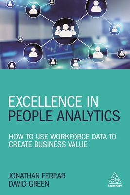 Excellence in People Analytics: How to Use Workforce Data to Create Business Value - Jonathan Ferrar