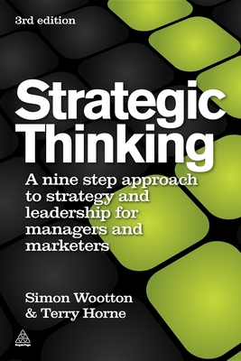 Strategic Thinking: A Nine Step Approach to Strategy and Leadership for Managers and Marketers - Simon Wootton