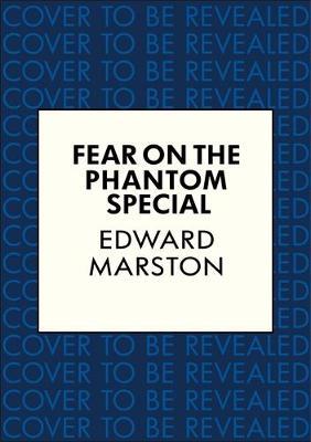 Fear on the Phantom Special - Edward Marston