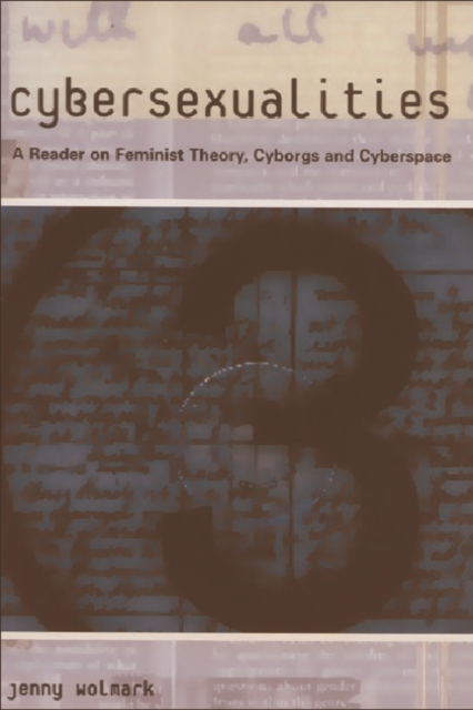 Cybersexualities: A Reader in Feminist Theory, Cyborgs and Cyberspace - Jenny Wolmark