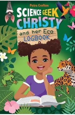 Coperta cărții 'Science Geek Christy and Her Eco-Logbook - Petra Crofton'