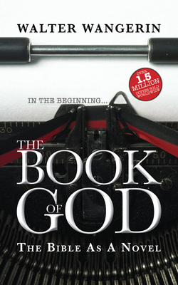The Book of God: The Bible as a novel - Walter Wangerin