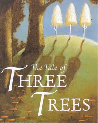 The Tale of Three Trees: A Traditional Folktale - Angela Elwell Hunt