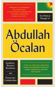 The Political Thought of Abdullah calan: Kurdistan, Women's Revolution and Democratic Confederalism - Abdullah calan