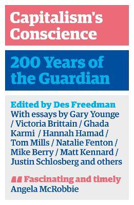Capitalism's Conscience: 200 Years of the Guardian - Des Freedman