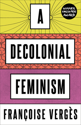 A Decolonial Feminism - Francoise Verges