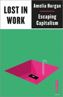 Lost in Work: Escaping Capitalism - Amelia Horgan