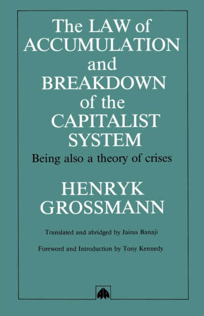 The Law of Accumulation and Breakdown of the Capitalist System: Being Also a Theory of Crises - Henryk Grossmann