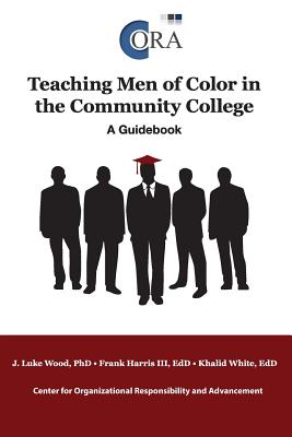 Teaching Men of Color in the Community College: A Guidebook - J. Luke Edd Wood