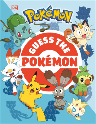 Guess the Pok�mon: Find Out How Well You Know More Than 100 Pok�mon! - Dk