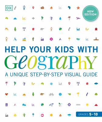 Help Your Kids with Geography, Grades 5-10: A Unique Step-By-Step Visual Guide - Dk