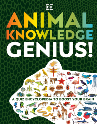 Animal Knowledge Genius: A Quiz Encyclopedia to Boost Your Brain - Dk