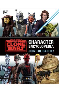 Coperta cărții 'Star Wars the Clone Wars Character Encyclopedia: Join the Battle! - Jason Fry'