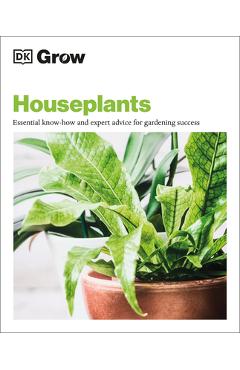 Coperta cărții 'Grow Houseplants: Essential Know-How and Expert Advice for Success - Dk'