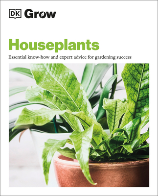 Grow Houseplants: Essential Know-How and Expert Advice for Success - Dk