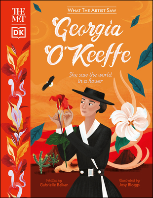 The Met Georgia O'Keeffe: She Saw the World in a Flower - Gabrielle Balkan