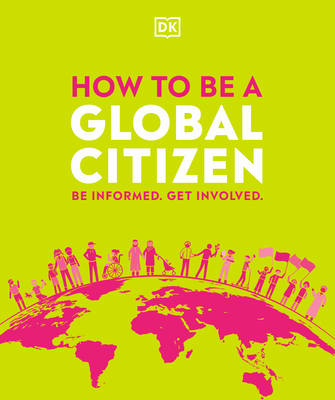 How to Be a Global Citizen: Be Informed. Get Involved. - Dk