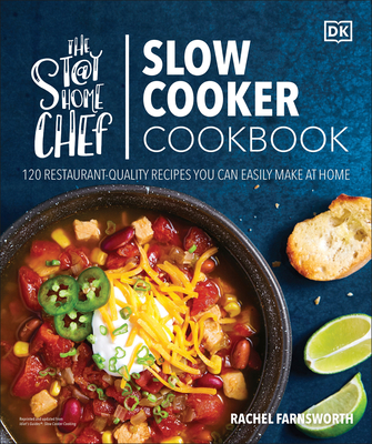 The Stay-At-Home Chef Slow Cooker Cookbook: 120 Restaurant-Quality Recipes You Can Easily Make at Home - Rachel Farnsworth