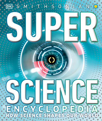 Super Science Encyclopedia: How Science Shapes Our World - Dk