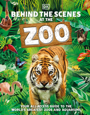 Behind the Scenes at the Zoo: Your All-Access Guide to the World's Greatest Zoos and Aquariums - Dk