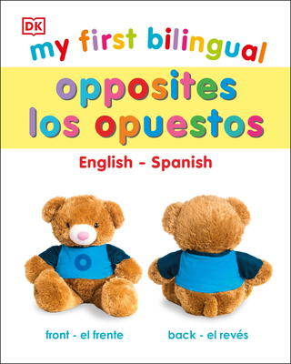 My First Bilingual Opposites / Opuestos - Dk