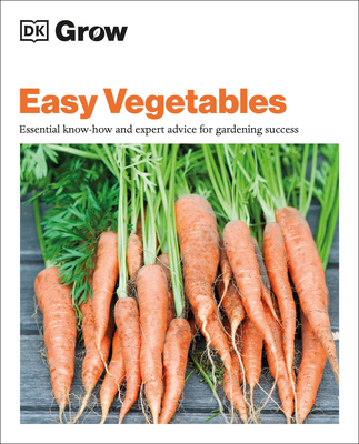 Grow Easy Vegetables: Essential Know-How and Expert Advice for Gardening Success - Jo Whittingham