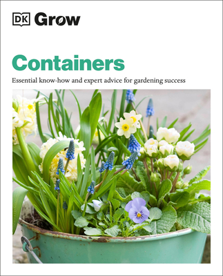 Grow Containers: Essential Know-How and Expert Advice for Gardening Success - Geoff Stebbings