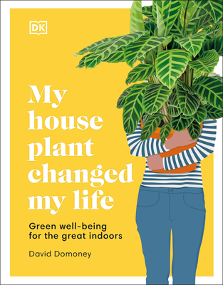 My Houseplant Changed My Life: Green Well-Being for the Great Indoors - David Domoney