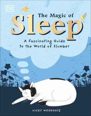 The Magic of Sleep: A Fascinating Guide to the World of Slumber - Vicky Woodgate