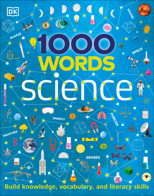 1000 Words: Science: Build Knowledge, Vocabulary, and Literacy Skills - Dk