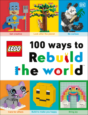 Lego 100 Ways to Rebuild the World: Get Inspired to Make the World an Awesome Place! - Helen Murray