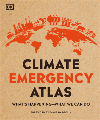 Climate Emergency Atlas: What's Happening - What We Can Do - Dan Hooke
