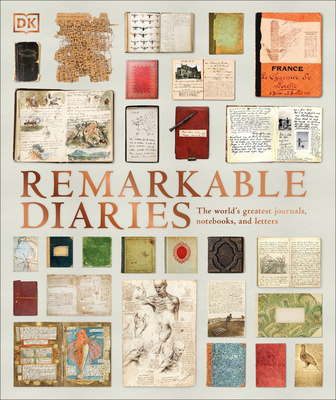 Remarkable Diaries: The World's Greatest Diaries, Journals, Notebooks, & Letters - Dk