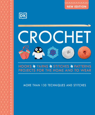Crochet: Over 130 Techniques and Stitches - Dk