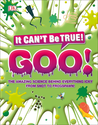 The Science of Goo!: From Saliva and Slime to Frogspawn and Fungus - Dk
