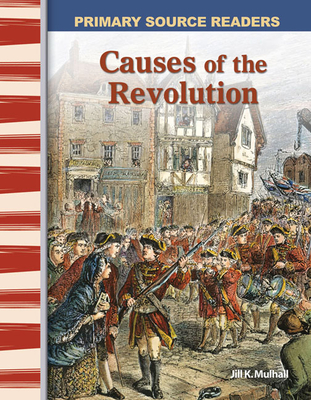 Causes of the Revolution (Early America) - Jill K. Mulhall
